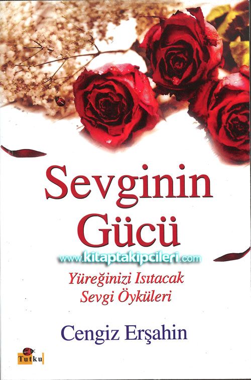 Sevginin Gücü Yüreğinizi Isıtacak Sevgi Öyküleri Cengiz Erşahin