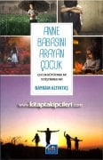 Anne Babasını Arayan Çocuk, Çocuk Büyütmek mi? Yetiştirmek mi? Bayram Altıntaş