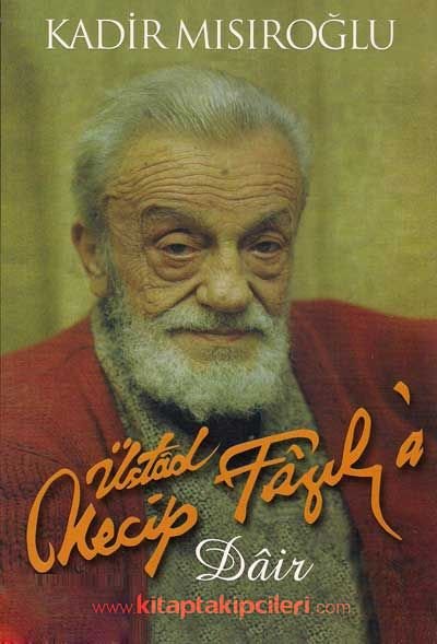 Üstad Necip Fazıl'a Dair Kadir Mısıroğlu