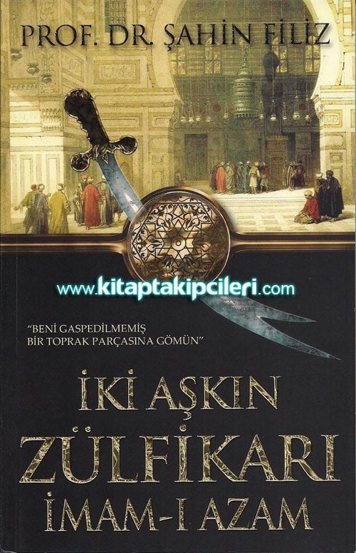 İki Aşkın Zülfikarı İmam-ı Azam Prof. Dr. Şahin Filiz