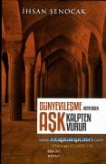 Aşk Kalpten Vurur Dünyevileşme Her Yerden, İHSAN ŞENOCAK